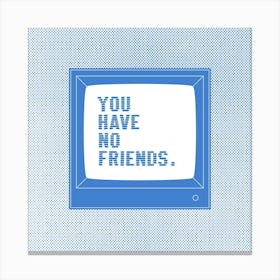 No Friends Social Media Square Canvas Print