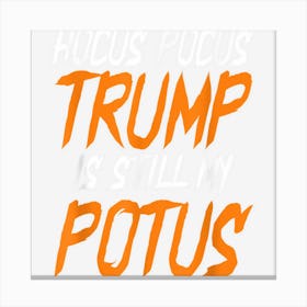 Hocus Pocus Trump Is Still My Potus Funny Halloween Trump Canvas Print