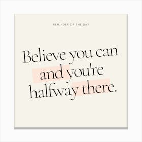 Believe You Can And You'Re Halfway There 1 Canvas Print