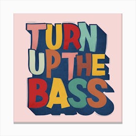 Turn Up The Bass Typography 1  Canvas Print