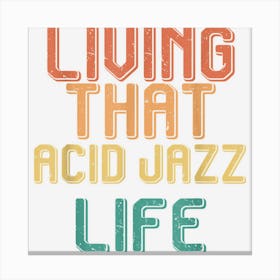 Vintage Living That Acid Jazz Life Canvas Print