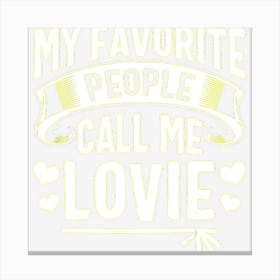 My Favorite People Call Me Lovie Cute Christmas Gifts Canvas Print