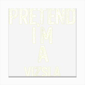 Pretend I M A Vizsla Shirt Funny Halloween Canvas Print