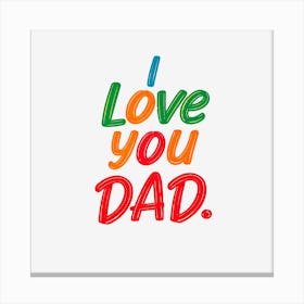 I Love You Dad 1 Canvas Print