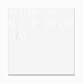 A Bacon A Day Keeps The Doctor Away Canvas Print