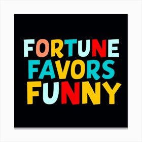 Fortune Favors Funny Canvas Print