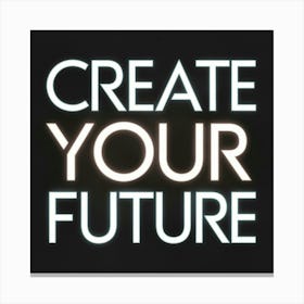 Create Your Future 2 Canvas Print