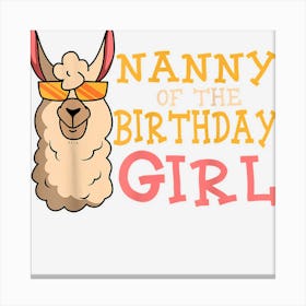 Nanny Of The Birthday Girl Llama Bday Party Celebration Canvas Print