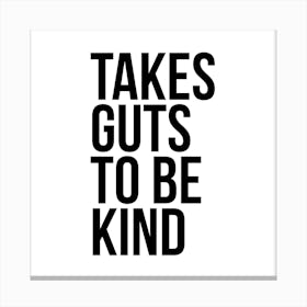 Takes Guts To Be Kind Canvas Print