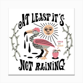 At Least Its Not Raining Square Canvas Print