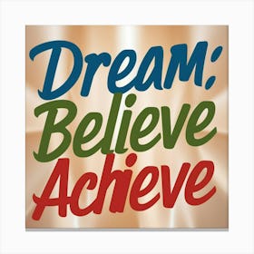 Dream Believe Achieve Canvas Print