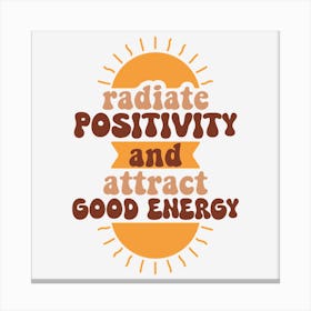 Radiate Positivity And Attract Good Energy Canvas Print