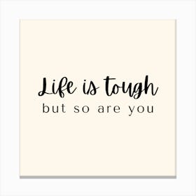 Life is tough but so are you Canvas Print