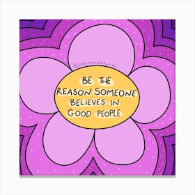 Be The Reason Someone Believes In Good People Canvas Print