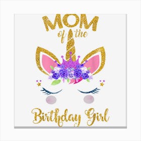 Mom Of The Birthday Girl Mother Gifts Unicorn Birthday 1 Canvas Print