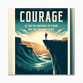 Courage Is The Absence Of Fear Canvas Print