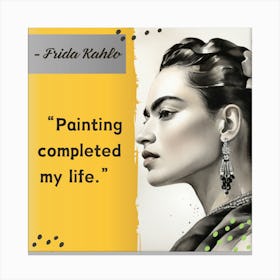 Frida Kahlo Completed My Life Canvas Print