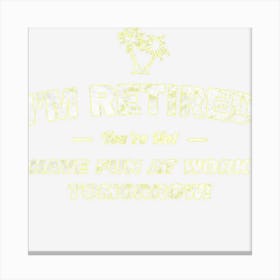 Retired Funny Retirement Party Gag Quote Gift Canvas Print