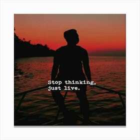 Stop Thinking Just Live Canvas Print