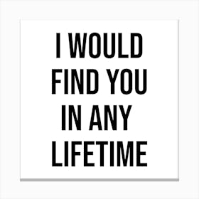 I Would Find You In Any Lifetime 1 Canvas Print