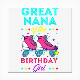 Great Nana Of The Birthday Girl Roller Skates Bday Skating Canvas Print