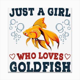 Just A Girl Who Loves Goldfish Funny Fish Pet Owner Graphic Canvas Print