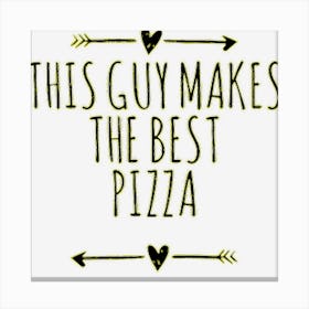 Arrows Best Friend Funny This Guy Makes The Best Pizza Canvas Print