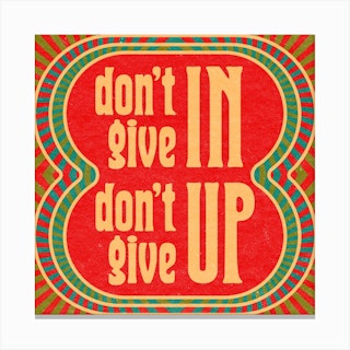 Dont Give In Dont Give Up Square Canvas Print