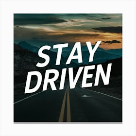 Stay Driven Canvas Print