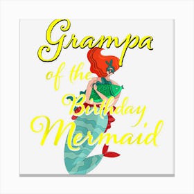 Grampa Of The Birthday Mermaid Daughter Bday Girl Birthdate Canvas Print