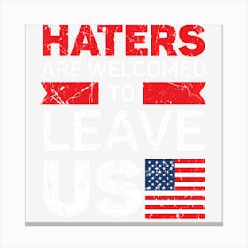 Hot Trend Haters Are Welcomed To Leave Us American Flag Canvas Print