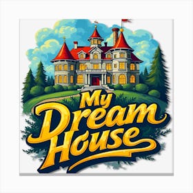 My Dream House Canvas Print