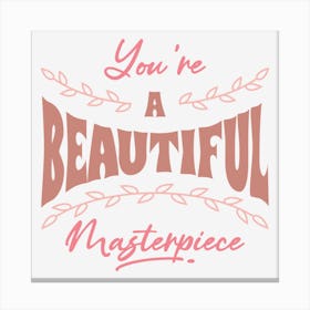 You Are A Beautiful Masterpiece Canvas Print