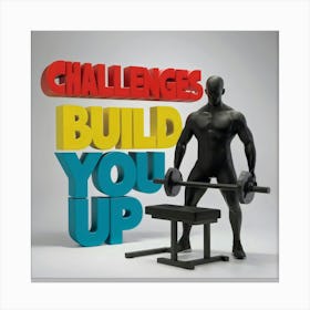 Challenges Build You Up 1 Canvas Print