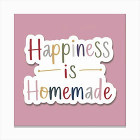 Happiness Is Homemade Canvas Print