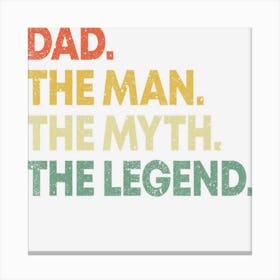 Dad The Man The Myth The Legend Gift For Fathers Canvas Print