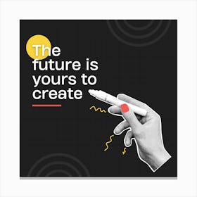 Future Is Yours To Create Stampe su tela