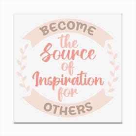 Become The Source Of Inspiration For Others Canvas Print