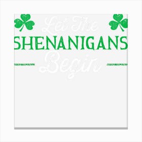 Let The Shenanigans Begin St Patricks Day Gift Canvas Print