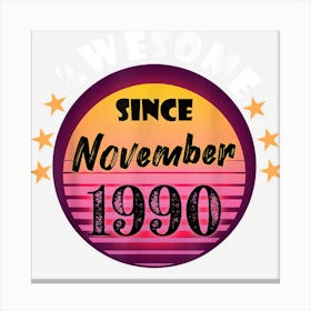 Awesome Since November 1990 Birthday 1990 November Vintage Canvas Print