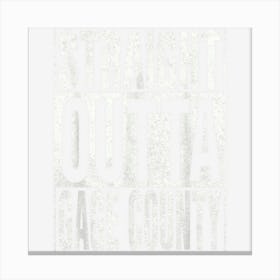 Straight Outta Gage County Cool Home Quote Canvas Print