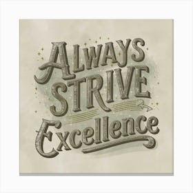 Always Strive Excellence Canvas Print