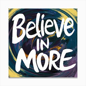 Believe In More 1 Canvas Print