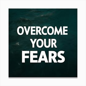 Overcome Your Fears Canvas Print