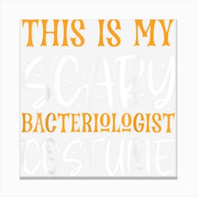 This Is My Scary Bacteriologist Costume Funny Halloween Canvas Print