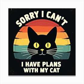 Sorry I Can'T I Have Plans With My Cat Canvas Print