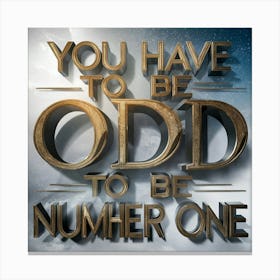 You Have To Be Odd To Be Number One Canvas Print