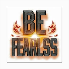 Be Fearless Canvas Print