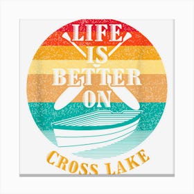 Life Is Better On Cross Lake Funny Boating Humor Boat Canvas Print