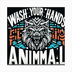 Wash Your Hands Filthy Animal Art Print 1 Canvas Print